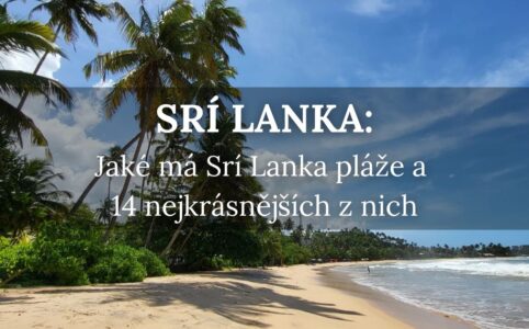 Jaké má Srí Lanka pláže? 14 nejkrásnějších pláží