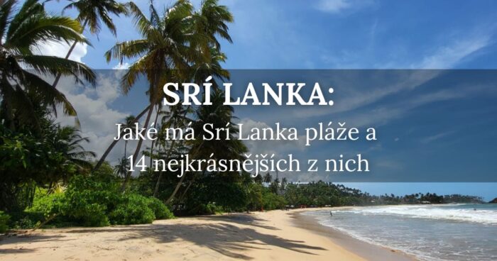 Jaké má Srí Lanka pláže? 14 nejkrásnějších pláží