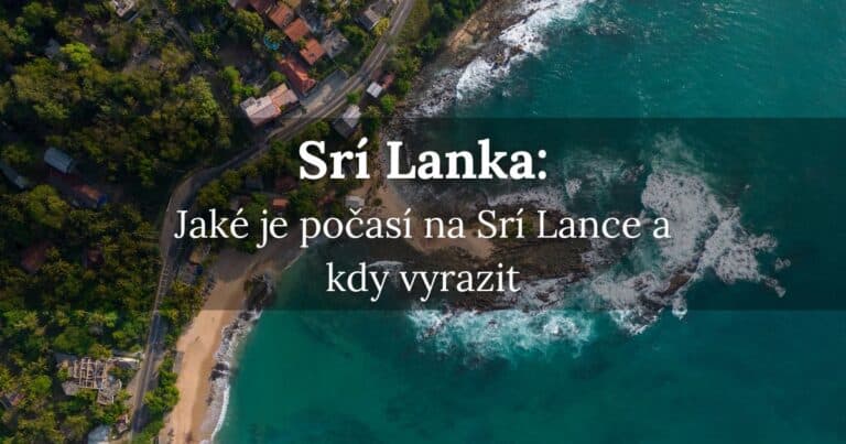 Jaké je počasí na Srí Lance a kdy vyrazit
