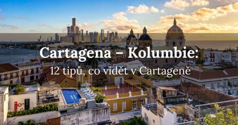 Cartagena Kolumbie: 12 tipů, co vidět v Cartageně