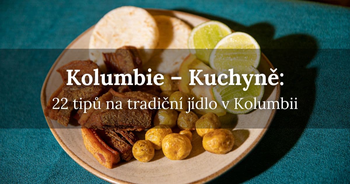 Kolumbijská kuchyně: 22 tipů na tradiční jídlo v Kolumbii