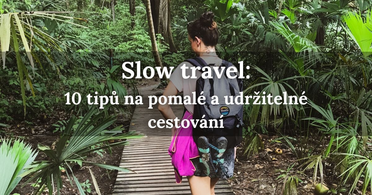 Co je slow travel? 10 tipů, jak na pomalé a udržitelné cestování
