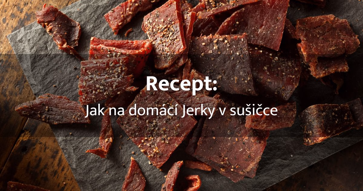 Recept: Jak udělat domácí jerky v sušičce aneb super svačina na cesty