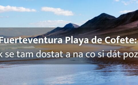 Fuerteventura Playa de Cofete: Jak se tam dostat a na co si dát pozor