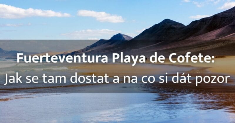 Fuerteventura Playa de Cofete: Jak se tam dostat a na co si dát pozor