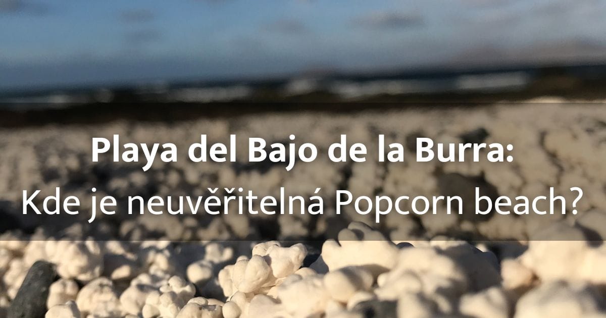 Playa del Bajo de la Burra: Kde je neuvěřitelná Popcorn  beach – Fuerteventura a jak se tam dostat