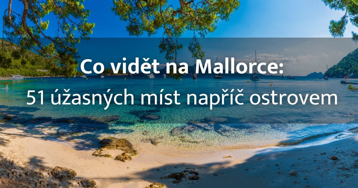 Mallorca – co vidět: 51 krásných míst, co vidět na Mallorce napříč celým ostrovem