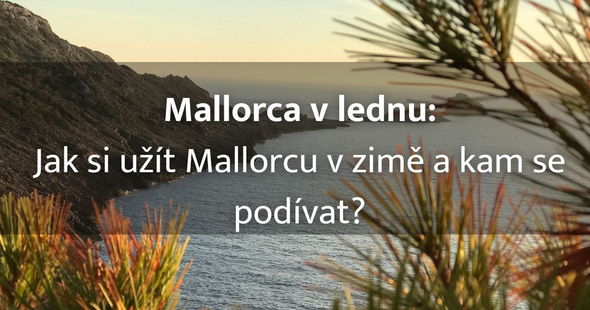 Mallorca v lednu aneb jak si užít tento ostrov skoro sami a bez lidí