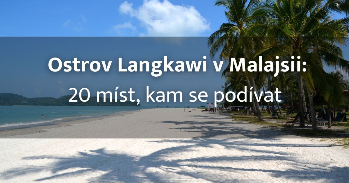 Ostrov Langkawi Malajsie: Tropický ráj, vodopády, hory a 20 míst, co vidět