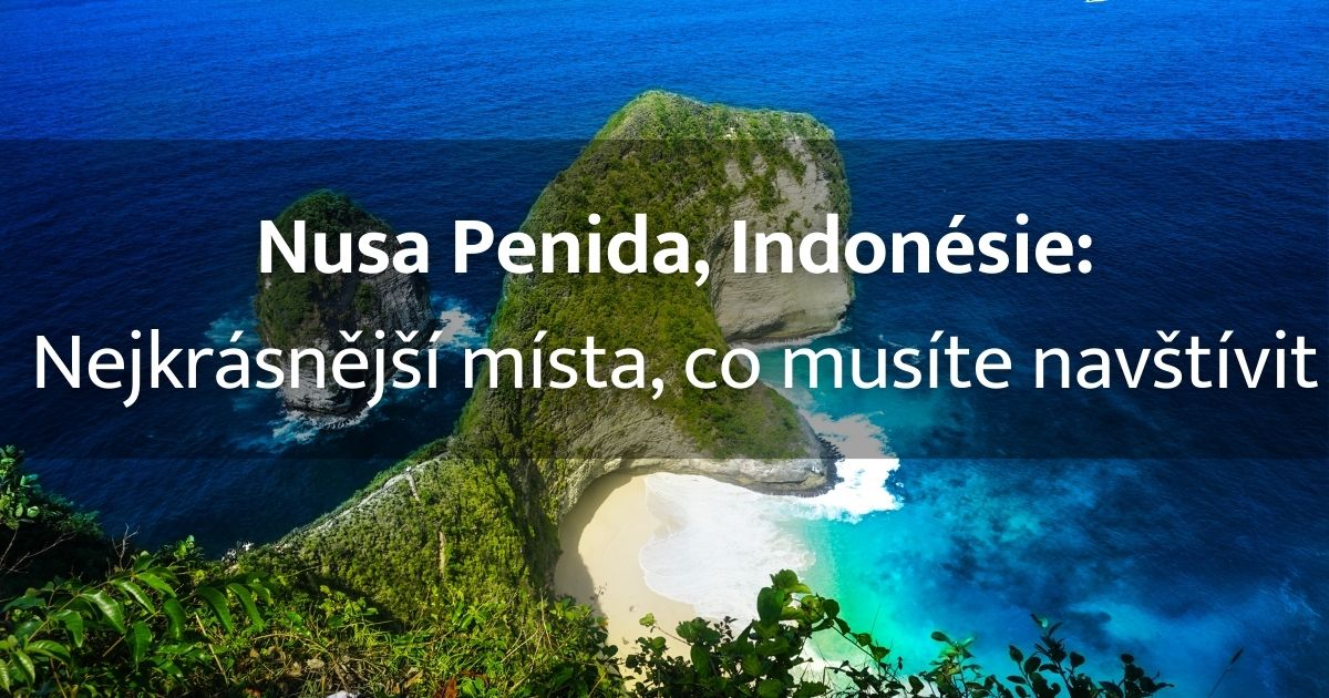 Ostrov Nusa Penida – Indonésie: 23 míst, kam se vydat za dobrodružstvím