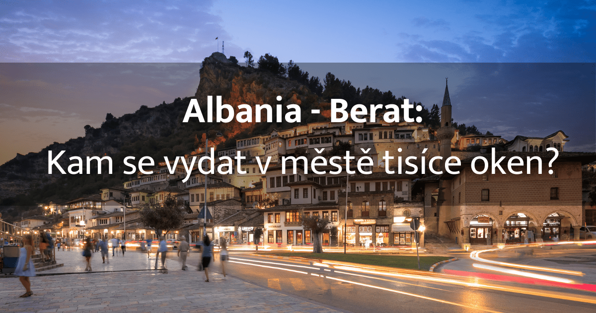 Berat – Albánie: Kam se vydat v městě tisíce oken
