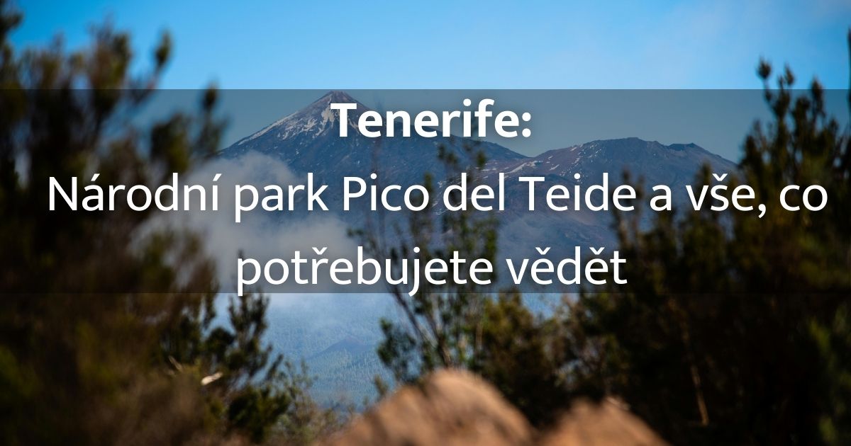 Pico del Teide na Tenerife: Vstup, povolení a praktické info, jak si to užít