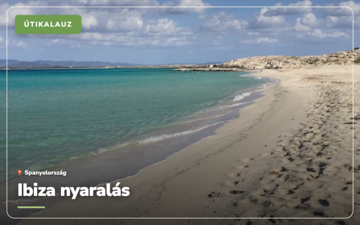 Ibiza nyaralás: hol szálljunk meg, mikor menjünk és mennyibe kerül