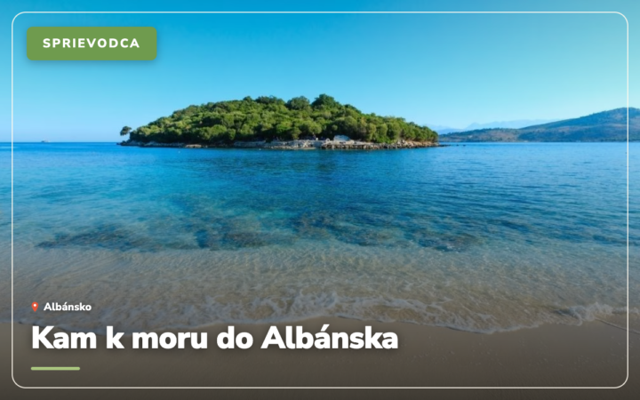 Kam k moru do Albánska: 20 najkrajších miest a pláží (2026)