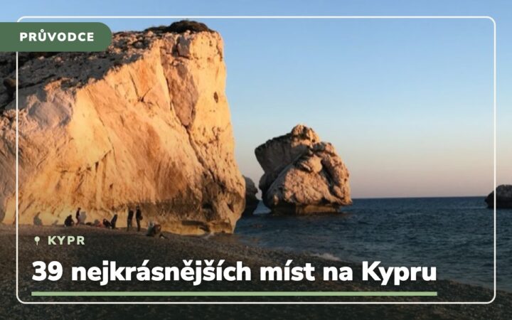 Co vidět na Kypru? 39 nejkrásnějších míst, kam se na Kypru podívat