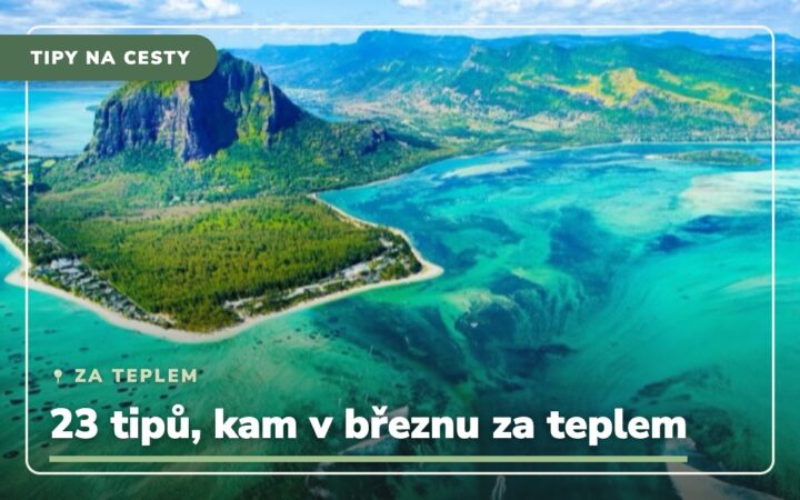 23 nápadů, kam na dovolenou v březnu za teplem s dětmi i bez