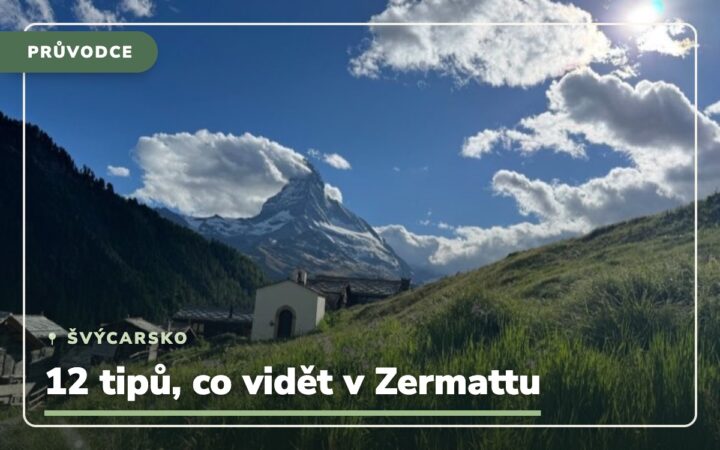 Zermatt, Švýcarsko: 12 tipů, co vidět a zažít (2026)
