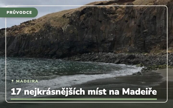 20 neuvěřitelných míst, co navštívit na Madeiře