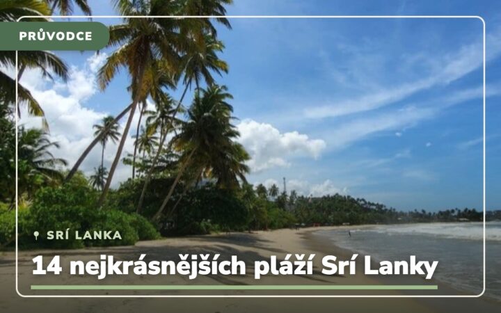 Jaké má Srí Lanka pláže? 14 nejkrásnějších pláží