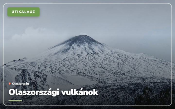Olaszországi vulkánok: a 8 legismertebb tűzhányó, amit érdemes felkeresni