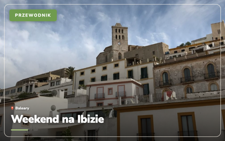 Weekend na Ibizie: plan na 3 dni, ceny i imprezy