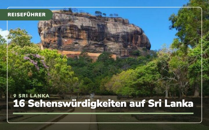 Sri Lanka Sehenswürdigkeiten: 16 Highlights und Tipps für deine Rundreise