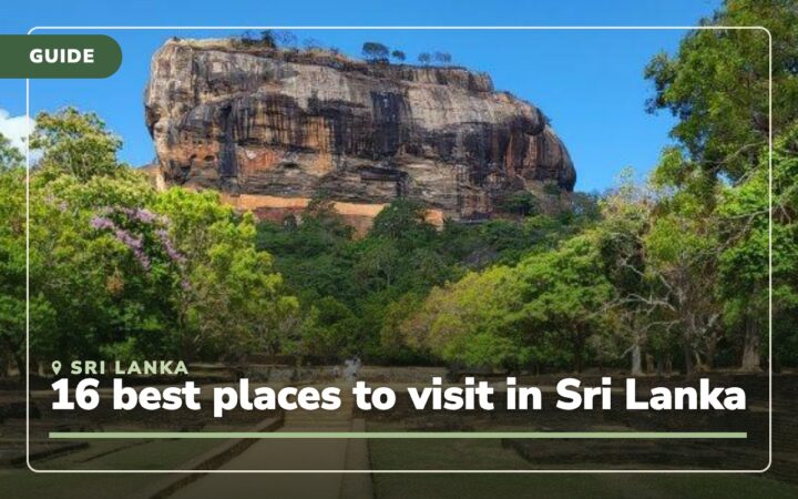 What to See in Sri Lanka: 16 Best Places to Visit and Tips