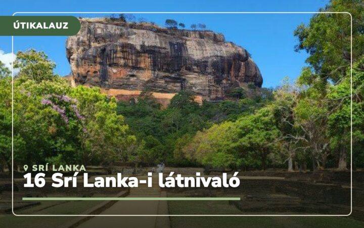 Srí Lanka látnivalók: 16 hely, belépőárak és útvonal