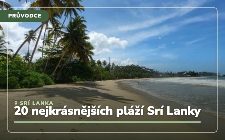Jaké má Srí Lanka pláže? 20 nejkrásnějších a kdy kam jet